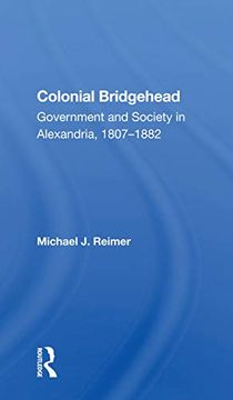 portada Colonial Bridgehead: Government and Society in Alexandria, 1807-1882 (en Inglés)