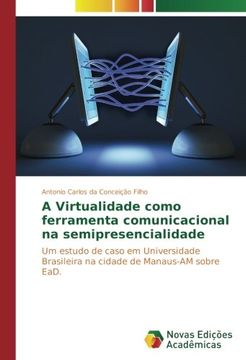 portada A Virtualidade como ferramenta comunicacional na semipresencialidade: Um estudo de caso em Universidade Brasileira na cidade de Manaus-AM sobre EaD