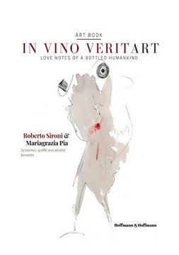 portada In vino veritart: Love notes of a bottled humankind