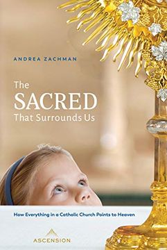 portada The Sacred That Surrounds us: How Everything in a Catholic Church Points to Heaven (in English)