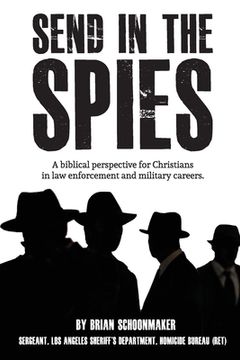 portada Send in the Spies: Biblical counseling for Christians who are in law enforcement and military careers. Is it ethical for Christian police (en Inglés)