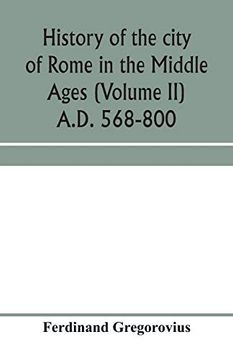 portada History of the City of Rome in the Middle Ages (Volume ii) A. D. 568-800 (en Inglés)