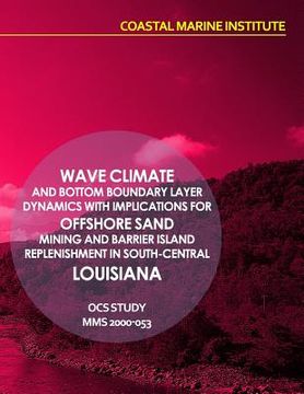 portada Wave Climate and Bottom Boundary Layer Dynamics with Implications for Offshore Sand Mining and Barrier Island Replenishment in South-Central Louisiana (in English)