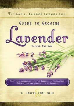 portada the sawmill ballroom lavender farm guide to growing lavender, second edition. (en Inglés)
