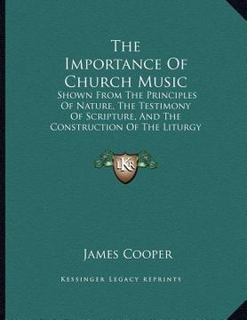 portada the importance of church music: shown from the principles of nature, the testimony of scripture, and the construction of the liturgy (1844)