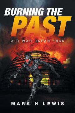 portada Burning the Past: Air War Japan 1946 (en Inglés)