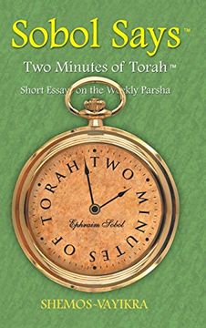portada Sobol Says: Two Minutes of Torah Short Essays on the Weekly Parsha: Shemos-Vayikra (en Inglés)