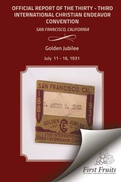 portada Golden Jubilee Convention San Francisco 1931 Official Report of the Thirty - Third International Christian Endeavor Convention: Held in San Francisco, California July 11 - 16, 1931