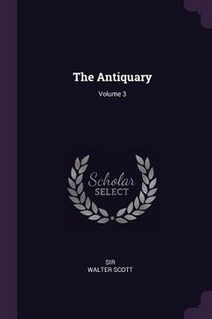 portada The Antiquary; Volume 3 (en Inglés)