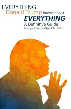 portada Everything Donald Trump Knows About Everything: A Definitive Guide