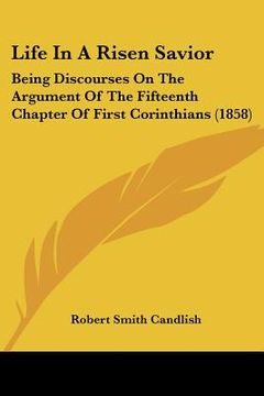 portada life in a risen savior: being discourses on the argument of the fifteenth chapter of first corinthians (1858)