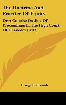 portada the doctrine and practice of equity: or a concise outline of proceedings in the high court of chancery (1843) (in English)