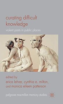 portada Curating Difficult Knowledge: Violent Pasts in Public Places (Palgrave Macmillan Memory Studies) (en Inglés)