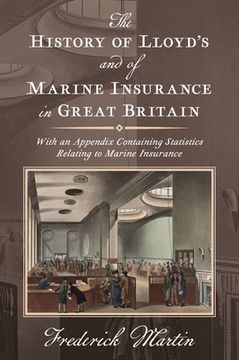 portada The History of Lloyd's and of Marine Insurance in Great Britain [1876]: With an Appendix Containing Statistics Relating to Marine Insurance