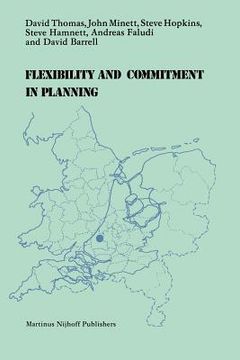 portada Flexibility and Commitment in Planning: A Comparative Study of Local Planning and Development in the Netherlands and England (en Inglés)