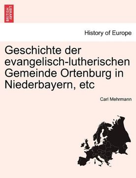 portada Geschichte der evangelisch-lutherischen Gemeinde Ortenburg in Niederbayern, etc