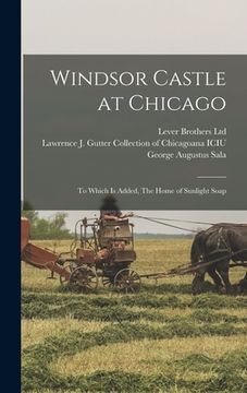 portada Windsor Castle at Chicago; to Which is Added, The Home of Sunlight Soap (en Inglés)