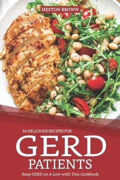 portada 50 Delicious Recipes for Gerd Patients: Keep Gerd on a Low with This Cookbook (en Inglés)