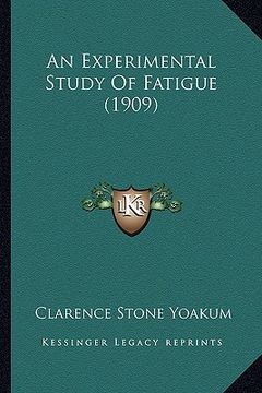 portada an experimental study of fatigue (1909) an experimental study of fatigue (1909) (en Inglés)
