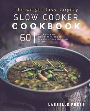 portada Weight Loss Surgery Slow Cooker Cookbook: 60 Quick And Easy Recipes To Enjoy After Weight Loss Surgery (en Inglés)