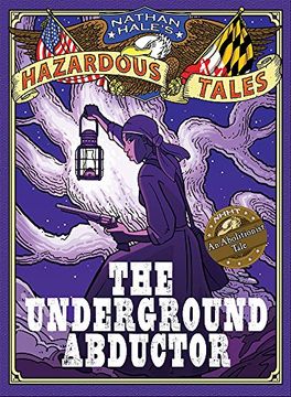 portada Underground Abductor: The Underground Abductor (an Abolitionist Tale About Harriet Tubman) (Nathan Hale's Hazardous Tales) (in English)