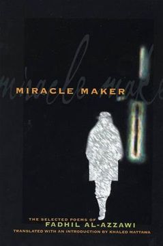 portada Miracle Maker: The Selected Poems of Fadhil Al-Azzawi (Lannan Translations Selections. ) (en Inglés)