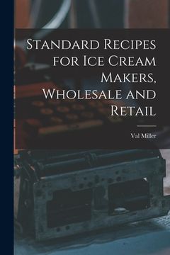 portada Standard Recipes for Ice Cream Makers, Wholesale and Retail (en Inglés)