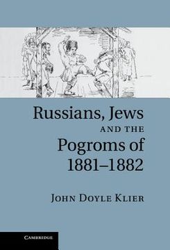 portada Russians, Jews, and the Pogroms of 1881-1882 