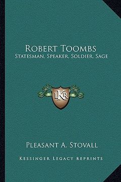 portada robert toombs: statesman, speaker, soldier, sage (en Inglés)