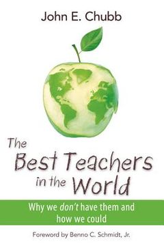 portada The Best Teachers in the World: Why We Don't Have Them and How We Could