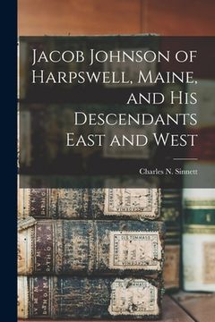 portada Jacob Johnson of Harpswell, Maine, and his Descendants East and West (in English)