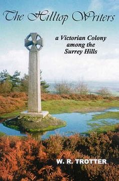 portada The Hilltop Writers: A Victorian Colony Among the Surrey Hills (en Inglés)