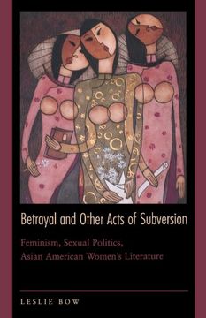 portada Betrayal and Other Acts of Subversion: Feminism, Sexual Politics, Asian American Women's Literature (en Inglés)