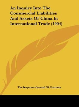 portada an inquiry into the commercial liabilities and assets of china in international trade (1904)