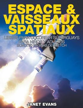 portada Espace & Vaisseaux Spatiaux: Livres De Coloriage Super Fun Pour Enfants Et Adultes (Bonus: 20 Pages de Croquis) (en Francés)