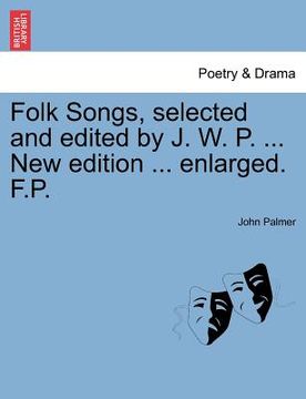 portada folk songs, selected and edited by j. w. p. ... new edition ... enlarged. f.p. (in English)