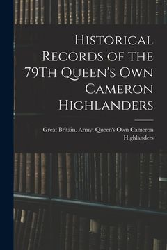 portada Historical Records of the 79Th Queen's Own Cameron Highlanders (en Inglés)