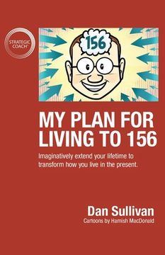 portada My Plan For Living To 156: Imaginatively extend your lifetime to transform how you live in the present (in English)