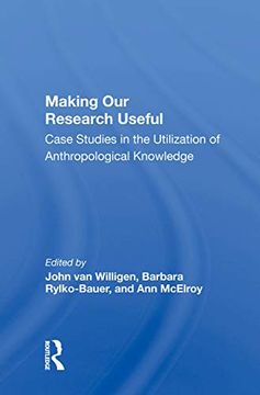 portada Making our Research Useful: Case Studies in the Utilization of Anthropological Knowledge 