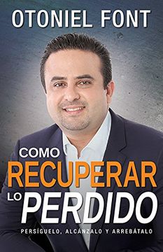portada Como Recuperar Lo Perdido: Persiguelo, Alcanzalo y Arrebatalo (Spanish Edition)