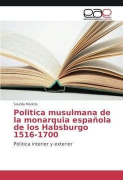 portada Politica musulmana de la monarquia española de los Habsburgo 1516-1700: Politica interior y exterior
