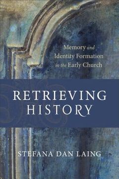 portada Retrieving History: Memory and Identity Formation in the Early Church (en Inglés)
