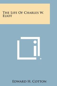 portada The Life of Charles W. Eliot (in English)