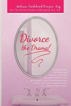 portada Divorce the Drama!: Your No-Drama Guide to Managing Any "Ex" (en Inglés)