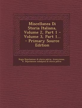 portada Miscellanea Di Storia Italiana, Volume 2, Part 1 - Volume 3, Part 1... (en Italiano)