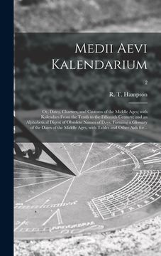 portada Medii Aevi Kalendarium; or, Dates, Charters, and Customs of the Middle Ages; With Kalendars From the Tenth to the Fifteenth Century; and an Alphabetic