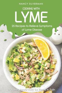 portada Cooking with Lyme - 25 Recipes to Relieve Symptoms of Lyme Disease: Cooking Made Easy for Those in Pain (en Inglés)