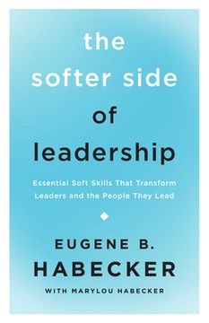 portada The Softer Side of Leadership: Essential Soft Skills That Transform Leaders and the People They Lead (in English)