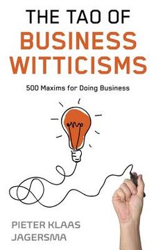 portada The Tao of Business Witticisms: 500 Maxims for Doing Business (en Inglés)