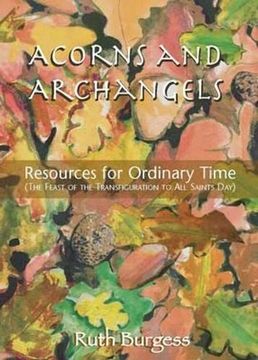 portada Acorns and Archangels: Resources for Ordinary Time - the Feast of the Transfiguration to all Hallows' 